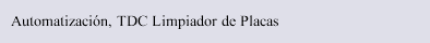 Automatización, TDC Limpiador de Placas